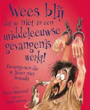 Omslag van Wees blij dat je niet in een middeleeuwse gevangenis werkt!