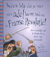 Omslag van Wees blij dat je niet van adel bent tijdens de Franse Revolutie!