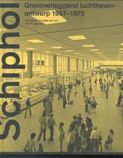 Omslag van Schiphol Grensverleggend luchthavenontwerp 1967-1975