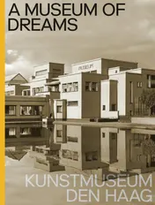 Omslag van A Museum of Dreams. Kunstmuseum Den Haag