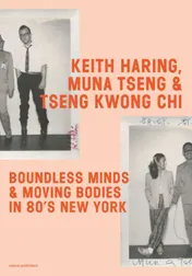 Omslag van Keith Haring, Muna Tseng, and Tseng Kwong Chi