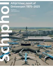Omslag van Schiphol altijd klaar nooit af: Ontwerpen 1975-–2025