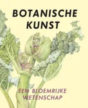 Omslag van Botanische kunst, een bloemrijke wetenschap