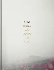 Omslag van How shall we greet the sun