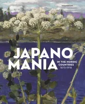 Omslag van Japanomania in the Nordic Countries 1875-1918