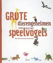 Omslag van Grote dierengeheimen voor kleine speelvogels