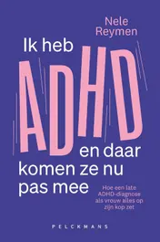 Omslag van Ik heb ADHD en daar komen ze nu pas mee