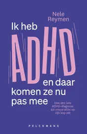 Omslag van Ik heb ADHD en daar komen ze nu pas mee