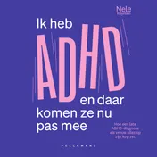 Omslag van Ik heb ADHD en daar komen ze nu pas mee