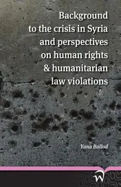 Omslag van Background to the crisis in syria and perspectives on human rights & humanitarian law violations