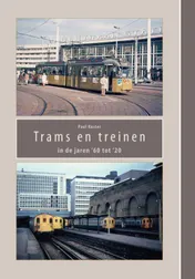 Omslag van Trams en treinen in de jaren ’60 tot ‘20