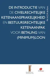 Omslag van De introductie van de civielrechtelijke ketenaansprakelijkheid en bestuursrechtelijke ketenaanpak voor betaling van (minimum)loon