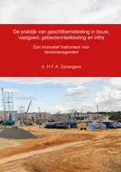 Omslag van De praktijk van geschilbemiddeling in bouw, vastgoed, gebiedsontwikkeling en infra