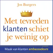 Omslag van Met tevreden klanten schiet je weinig op