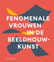 Omslag van Fenomenale vrouwen in de beeldhouwkunst