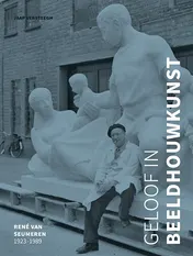 Omslag van Geloof in beeldhouwkunst - René van Seumeren (1923-1989)