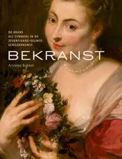 Omslag van Bekranst - De krans als symbool in de zeventiende eeuwse schilderkunst