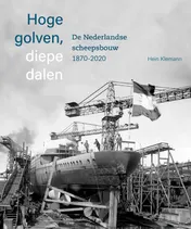 Omslag van Hoge golven, diepe dalen De Nederlandse scheepsbouw 1870-2020