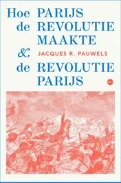 Omslag van Hoe Parijs de revolutie maakte en de revolutie Parijs