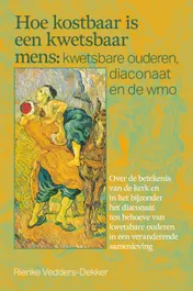 Omslag van Hoe kostbaar is een kwetsbaar mens: kwetsbare ouderen, diaconaat en de wmo