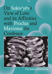 Omslag van On Solov’yëv’s View of Love and its Affinities with Proclus and Maximus the Confessor