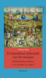 Omslag van De bandeloze hebzucht van het bestaan