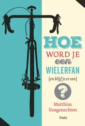 Omslag van Hoe word je een wielerfan (en blijf je er een)?