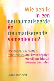 Omslag van Wie ben ik in een getraumatiseerde en traumatiserende samenleving?
