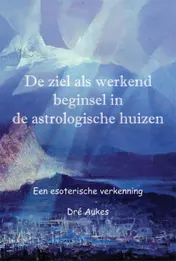 Omslag van De ziel als werkend beginsel in de astrologische huizen
