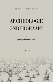 Omslag van Archeologie ondergraaft geschiedenis