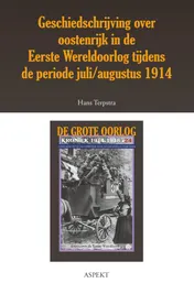 Omslag van Geschiedschrijving over Oostenrijk in de Eerste Wereldoorlog tijdens de periode juli/ augustus 1914