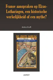 Omslag van Franse aanspraken op Elzas-Lotharingen, een historische werkelijkheid of een mythe?