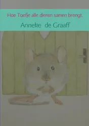 Omslag van Hoe Toefje alle dieren samen brengt.