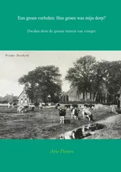 Omslag van Een groen verleden: Hoe groen was mijn dorp?