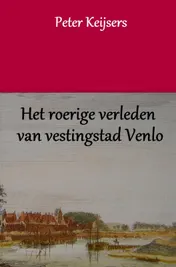 Omslag van Het roerige verleden van vestingstad Venlo