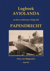 Omslag van Logboek Aviolanda en het verdwenen vliegveld Papendrecht Deel III