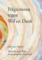 Omslag van Pelgrimeren tegen Wil en Dank