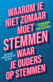 Omslag van Waarom je niet zomaar moet stemmen waar je ouders op stemmen