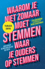 Omslag van Waarom je niet zomaar moet stemmen waar je ouders op stemmen - tijdloze editie