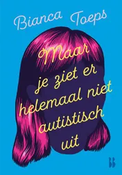 Omslag van Maar je ziet er helemaal niet autistisch uit