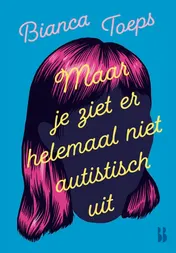 Omslag van Maar je ziet er helemaal niet autistisch uit