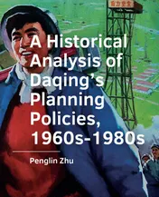 Omslag van A Historical Analysis of Daqing’s Planning Policies, 1960s-1980s