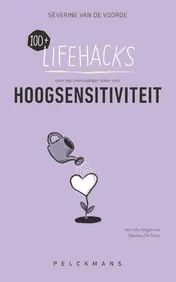 Omslag van 100+ Lifehacks voor een eenvoudiger leven met hoogsensitiviteit