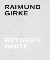 Omslag van Raimund Girke. Between White