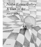 Omslag van Nadya Kotova Gallery, X Years in Art, 2012-2022