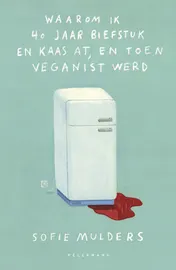 Omslag van Waarom ik 40 jaar biefstuk en kaas at, en toen veganist werd