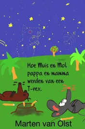 Omslag van Hoe Muis en Mol pappa en mamma werden van een T-rex