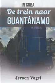 Omslag van In Cuba: De trein naar Guantánamo