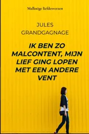 Omslag van Ik ben zo malcontent, mijn lief ging lopen met een andere vent
