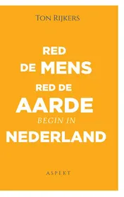 Omslag van Red de mens, red de aarde, begin in Nederland
